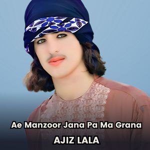 Ae Manzoor Jana Pa Ma Grana