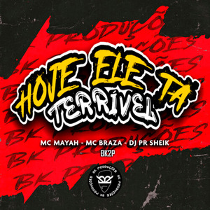 Hoje Ele Ta Terrível