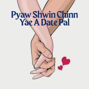 Pyaw Shwin Chinn Yae A Date Pal