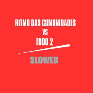 Ritmo das Comunidade Vs Tudo 2 Slowed