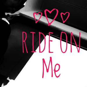 Ride On Me