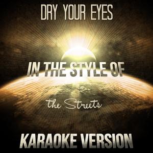 Dry Your Eyes (In the Style of the Streets) [Karaoke Version]