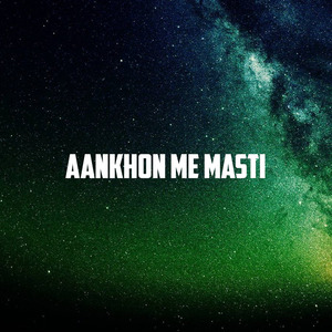Aankhon Me Masti