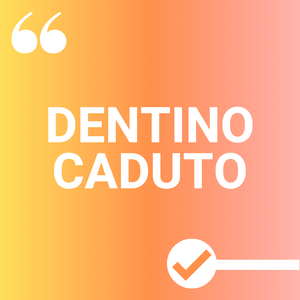 Dentino caduto
