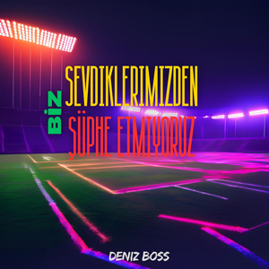 Biz Sevdiklerimizden Şüphe Etmiyoruz