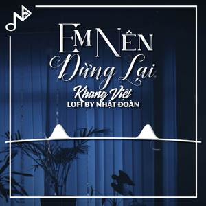 Em Nên Dừng Lại (Lofi Ver)
