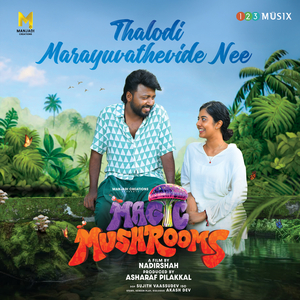 Thalodi Marayuvathevide Nee (From "Magic Mushrooms")