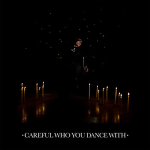 Be Careful Who You Dance With (Former Ghosts Remix)