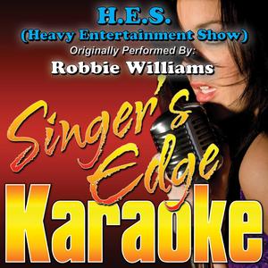 H.E.S. (Heavy Entertainment Show) [Originally Performed by Robbie Williams] [Karaoke]