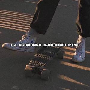 DJ NGOMONGO NJALOKMU PIYE