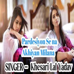 Pardesiyon Se na Akhiyan Milana