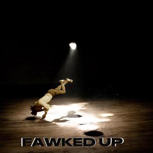 fawked up (gone)