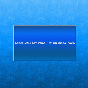 DESCE COM BCT PROS 157 DO RISCA FACA
