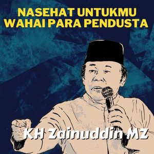 Nasehat Untukmu Wahai Para Pendusta - Ceramah KH Zainuddin MZ