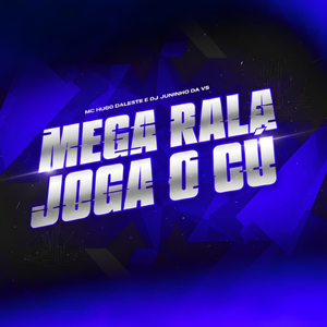 MEGA RALA JOGA O CÚ