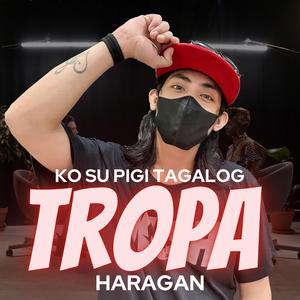 TROPA (KO SU PIGI TAGALOG) HARAGAN