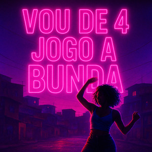 VOU DE 4 JOGO A BUNDA