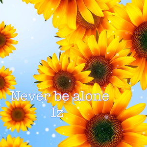 Never be alone