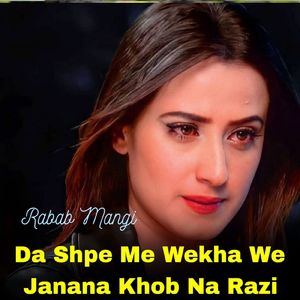 Da Shpe Me Wekha We Janana Khob Na Razi
