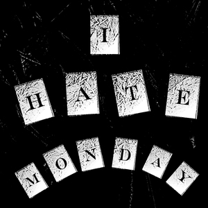 I Hate Monday