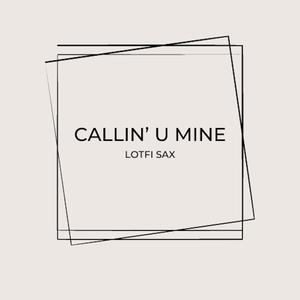 Callin' U Mine