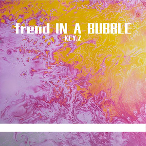 FRIEND IN A BUBBLE
