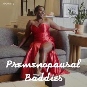 Premenopausal Baddies