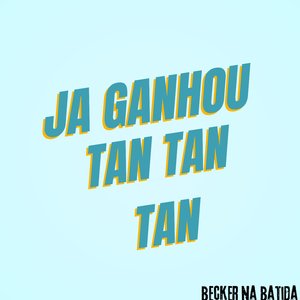 Ja Ganhou Tan Tan Tan