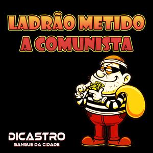 Ladrão Metido a Comunista