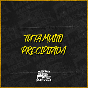 Tu Tá Muito Precipitada