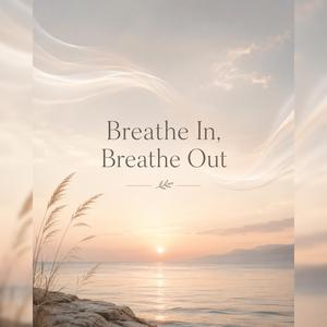 Breathe In, Breathe Out