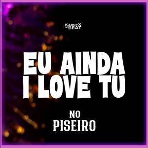 Eu Ainda I Love Tu no Piseiro