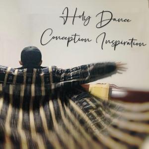 Holy Dance (Conception Inspiration)