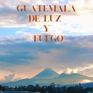 Guatemala de luz y fuego