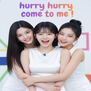 Hurry Hurry come to me (ENG ver)