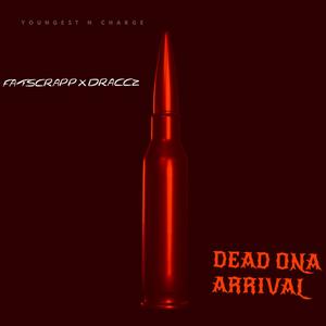 Dead Ona Arrival (feat. Draccz)