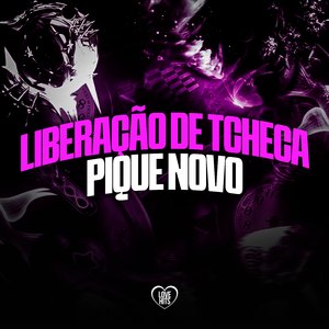 Liberação de Tcheca Pique Novo