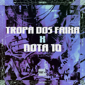 TROPA DOS FAIXA x NOTA 10