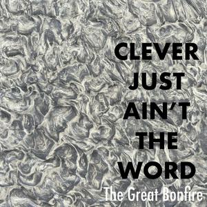 Clever Just Ain't the Word