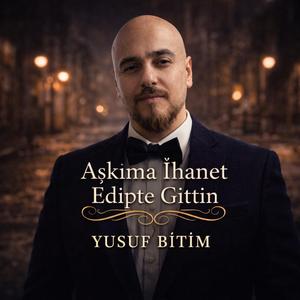 AŞKIMA İHANET EDİPTE GİTTİN