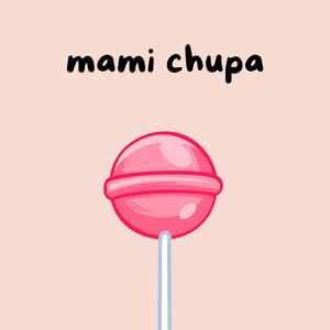 mami chupa