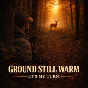 Ground Still Warm (It's My Turn)