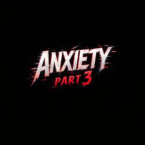 Anxiety (Part 3)