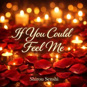If You Could Feel Me