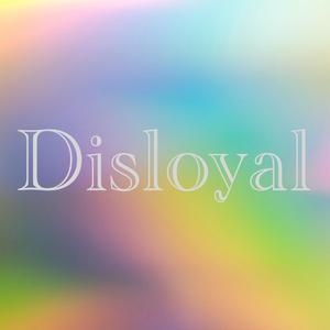 Disloyal