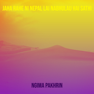 Jaha Rahe Ni Nepal Lai Nabhulau Hai Sathi