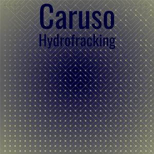 Caruso Hydrofracking