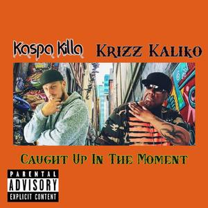 Caught Up In The Moment (feat. Krizz Kaliko)