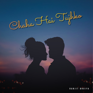 Chaha Hai Tujhko