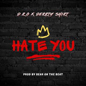 Hate You (feat. Derrty Shirt)